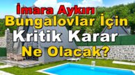 Sapanca İmara Aykırı Bungalovlar İçin Kritik Karar Ne Olacak?