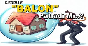 “Konutta BALON Patladı Mı..?” Murat Hamzaoğlu Yazdı