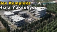 KMC Ziya Eren’in Yaptırdığı Dev Kompleks Hızla Yükseliyor