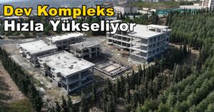 KMC Ziya Eren’in Yaptırdığı Dev Kompleks Hızla Yükseliyor