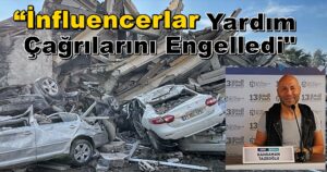 Tezeoğlu: “İnfluencerlar Yardım Çağrılarını Engelledi”