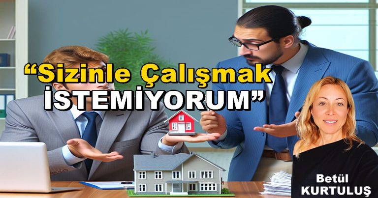 Emlakçılara Kibar Bir Red: "Sizinle Çalışmak İstemiyorum!”