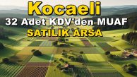 KOCAELİ SATILIK ARSA 32 Adet KDV’den Muaf Arsalar
