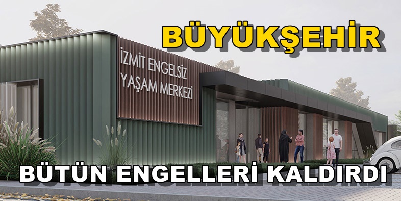 Kocaeli Büyükşehir Belediyesi Bütün Engelleri Kaldırdı!