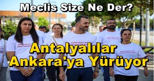 Meclis Size Ne Der? Antalyalılar Ankara’ya Yürüyor