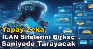 Yapay Zeka İle Tüm İlan Siteleri Birkaç Saniyede Taranacak