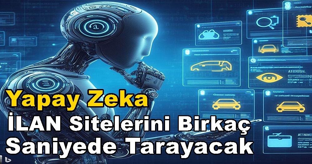 Yapay Zeka İle Tüm İlan Siteleri Birkaç Saniyede Taranacak