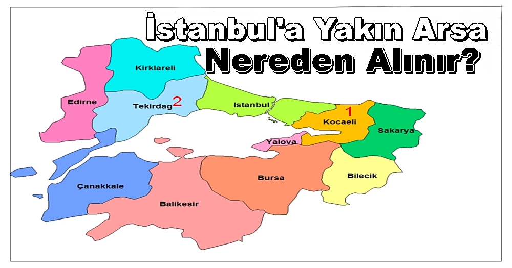 İstanbul’a Yakın Arsa Nereden Alınır? Dikkat Edin!