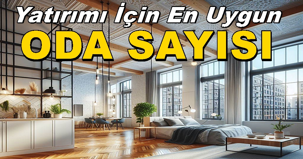 İstanbul’da konut yatırımı için en uygun oda sayısı hangisi?