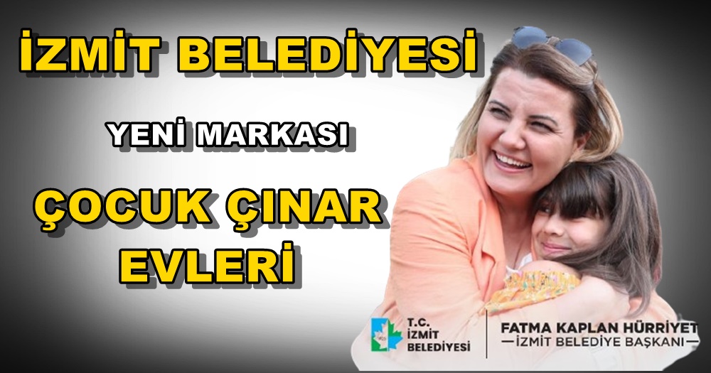 İzmit Belediyesi “Çınar Çocuk Evleri Hızla Çoğalıyor”