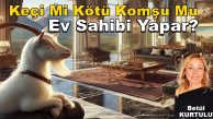 Keçi Mi Kötü Komşu Mu Ev Sahibi Yapar? Betül Kurtuluş Yazı