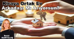 “Kiraya Ortak Ev Arkadaşı” Püf Noktaları! Nasıl Olmalı?