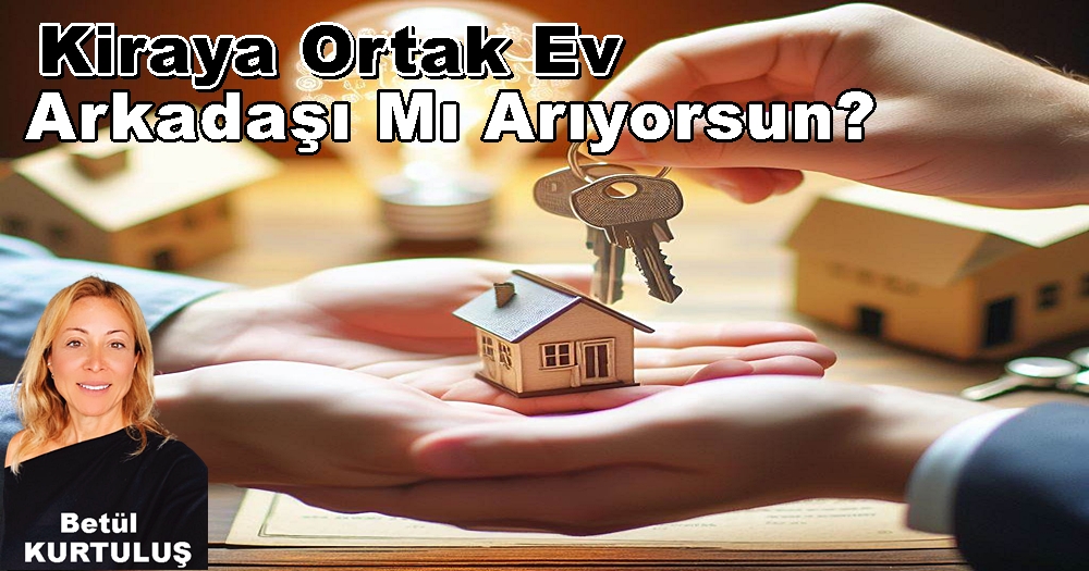 “Kiraya Ortak Ev Arkadaşı” Püf Noktaları! Nasıl Olmalı?