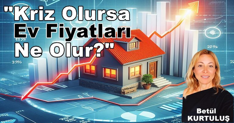 Kriz Olursa Ev Fiyatları Ne Olur?