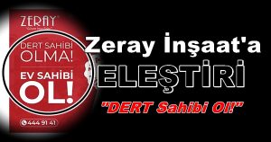 “Dert Sahibi Ol!” Zeray İnşaat’ın Kampanyasına ELEŞTİRİ