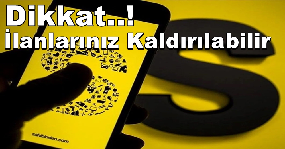 Dikkat! Sahibinden.com İlan Sitesi Uyardı: İlanınız Kalkar!