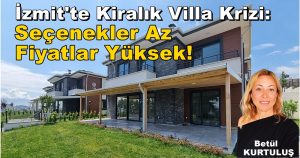 İzmit’te Kiralık Villa Krizi: Seçenekler Az, Fiyatlar Yüksek!