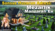 Sonsuz Huzurun Adresi: Mezarlık Manzaralı Ev (Köşe Yazısı)