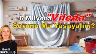 6 Milyona “Vileda” Sorunu Mu Yaşayalım?