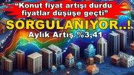 Şubat Ayında da Durmak Yok: Konut Fiyatları %3,41 Arttı!