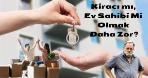 Kiracı mı, Ev Sahibi Mi Olmak Daha Zor?