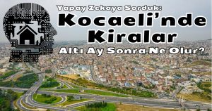 Dikkat..! Kocaeli’nde Kiralık Daire Fiyatları 6 Ay Sonra Ne Olur?