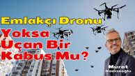 Emlakçı Dronu Yoksa Uçan Bir Kabus Mu?