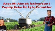 Arsa Mı Almak İstiyorsun? Yapay Zeka İle İşte Fırsatlar