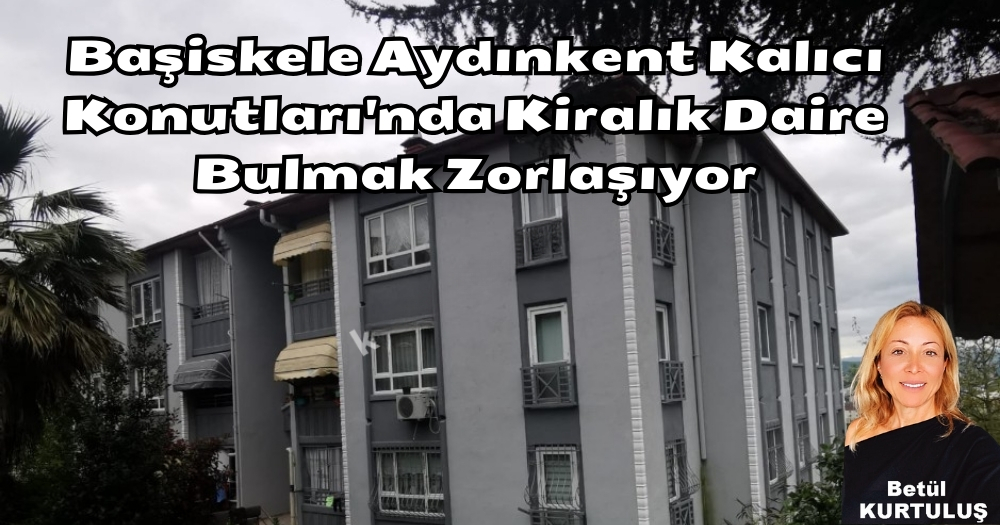 Başiskele Aydınkent Kalıcı Konutları’nda Kiralık Daire Bulmak Zorlaşıyor