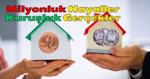 Emlak Piyasasında, Milyonluk Hayaller Kuruşluk Gerçekler