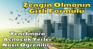 Yeni İmara Açılacak Yerler Nasıl Öğrenilir? İşte Haber…