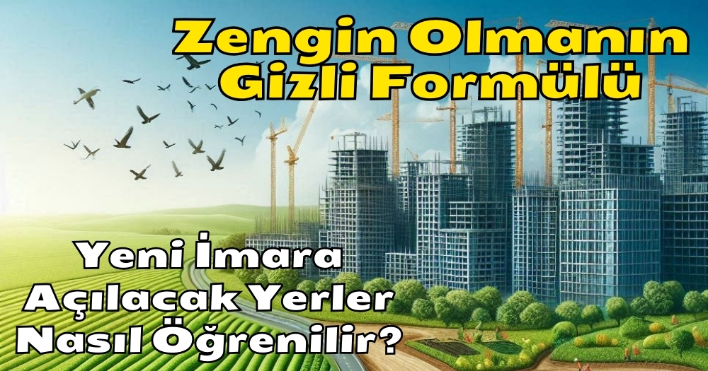 Yeni İmara Açılacak Yerler Nasıl Öğrenilir? İşte Haber…