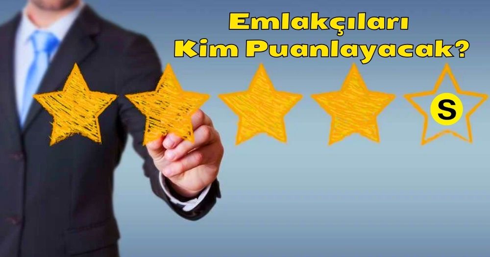 Emlakçılar, Puanlama Sistemine Karşı: Bizi Kim Puanlayacak?