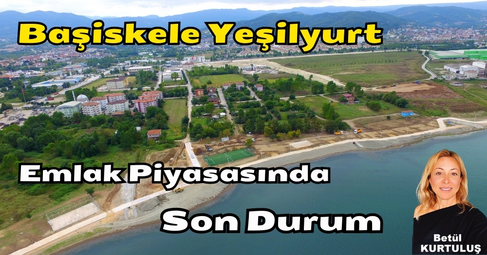 Başiskele Yeşilyurt Emlak Piyasasında Son Durum