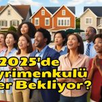 Yeni Yılda Yeni Başlangıçlar: Gayrimenkulü 2025’de Neler Bekliyor?