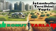 İstanbullu… Tarladan Vazgeçti, Satılık Konutlara Döndü