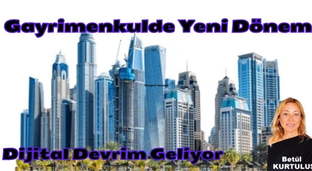 Gayrimenkulde Yeni Dönem ! Dijital Devrim Kapıda