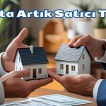 Emlak Piyasalarında Artık Satıcı Terliyor