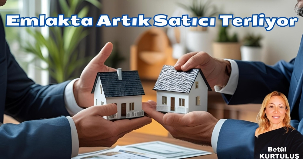 Emlak Piyasalarında Artık Satıcı Terliyor