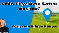 “5 Bin TL’ye Arsa Satışı Başladı!”