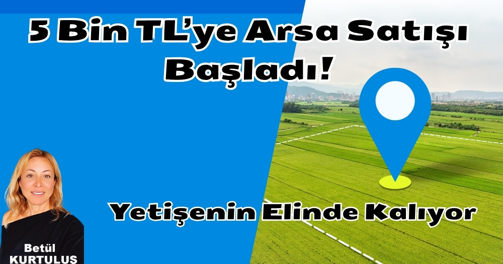 “5 Bin TL’ye Arsa Satışı Başladı!”