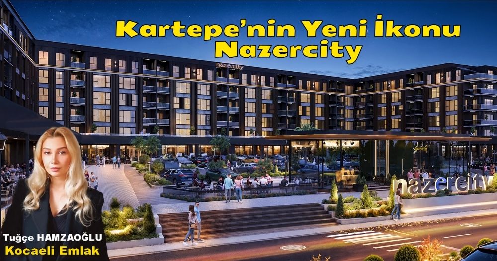 Nazercity: Kartepe’nin Yeni İkonu, Konut Değil Yaşam Tarzı