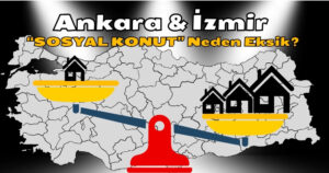 Ankara ve İzmir’e 😱”Sosyal Konut Perhizi” mi Uygulandı?