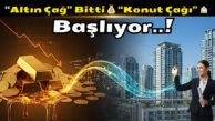 “Altın Çağ” Bitti 💰 “Konut Çağı” 🏠 Başlıyor..!