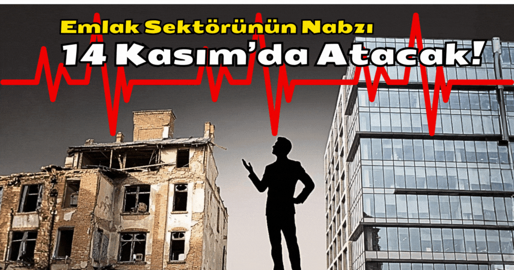 Emlak Sektörünün Nabzı 14 Kasım’da Atacak! Hazır Mısın?