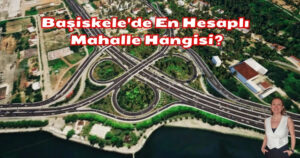 Başiskele’de En Hesaplı Mahalle Hangisi?