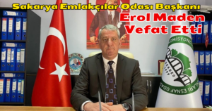 Sakarya Emlakçılar Odası Başkanı Erol Maden Vefat Etti