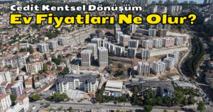 İzmit Cedit Mahallesi Kentsel Dönüşüm Ev Fiyatları Ne Olur?