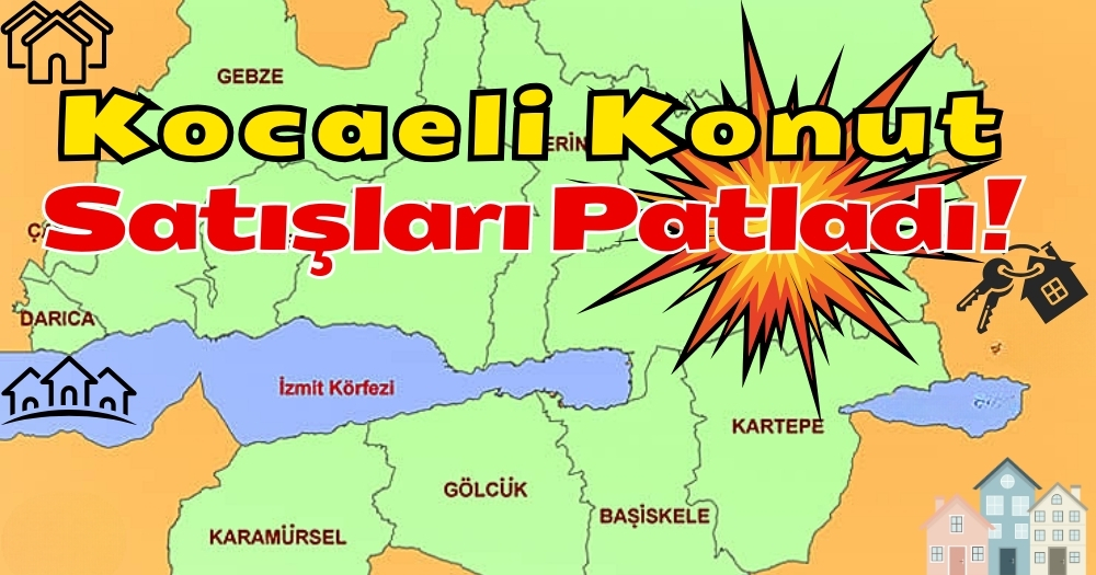 Kocaeli Konut Satışları Patladı..!