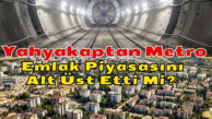 Yahyakaptan Metro İnşaatı Emlak Piyasasını Alt Üst Etti Mi?